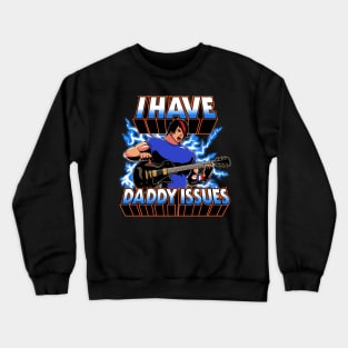 I have daddy issues Crewneck Sweatshirt